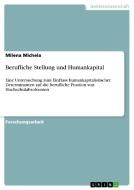 Berufliche Stellung und Humankapital di Milena Michela edito da GRIN Publishing