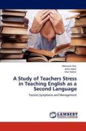 A Study of Teachers Stress in Teaching English as a Second Language di Mehwish Naz, Aisha Iqbal, Sher Aslam edito da LAP Lambert Academic Publishing