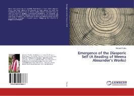 Emergence of the Diasporic Self (A Reading of Meena Alexander's Works) di Manjari Shukla edito da LAP Lambert Academic Publishing