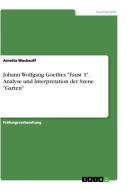 Johann Wolfgang Goethes "Faust 1". Analyse und Interpretation der Szene "Garten" di Anietta Weckauff edito da GRIN Verlag
