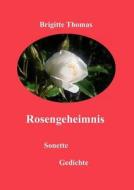 Rosengeheimnis di Brigitte Thomas edito da Bod