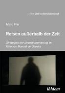 Reisen außerhalb der Zeit: Strategien der Selbstinszenierung im Kino von Manoel de Oliveira di Marc Frei edito da Ibidem-Verlag