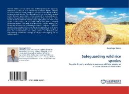 Safeguarding wild rice species di Gezahegn Girma edito da LAP Lambert Acad. Publ.