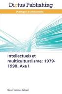 Intellectuels et multiculturalisme: 1979-1990. Axe I di Nasser Suleiman Gabryel edito da Dictus Publishing