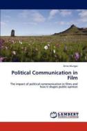 Political Communication in Film di Anne Mungai edito da LAP Lambert Academic Publishing