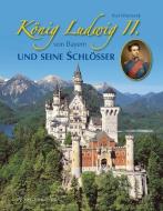 König Ludwig II. von Bayern und seine Schlösser di Paul Wietzorek edito da Imhof Verlag