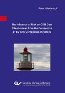 The Influence of Risk on CDM Cost Effectiveness from the Perspective of EU-ETS Compliance Investors di Peter Wiedenhoff edito da Cuvillier Verlag