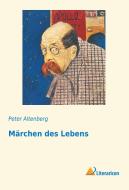 Märchen des Lebens di Peter Altenberg edito da Literaricon Verlag UG