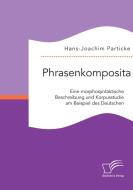 Phrasenkomposita: Eine morphosyntaktische Beschreibung und Korpusstudie am Beispiel des Deutschen di Hans-Joachim Particke edito da Diplomica Verlag