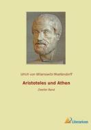 Aristoteles und Athen di Ulrich Von Wilamowitz-Moellendorff edito da Literaricon Verlag