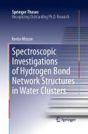 Spectroscopic Investigations of Hydrogen Bond Network Structures in Water Clusters di Kenta Mizuse edito da Springer Japan