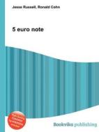5 Euro Note di Jesse Russell, Ronald Cohn edito da Book On Demand Ltd.
