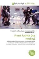 Frank Patrick (ice Hockey) di #Miller,  Frederic P. Vandome,  Agnes F. Mcbrewster,  John edito da Vdm Publishing House