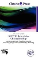 Iwccw Television Championship edito da Chrono Press