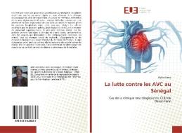 La lutte contre les AVC au Sénégal di Alpha Dieng edito da Éditions universitaires européennes