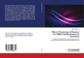 Micro Financing Influence on SME's Performance in Tanzania di Mbowe Kabung'a edito da LAP Lambert Academic Publishing