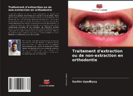 Traitement d'extraction ou de non-extraction en orthodontie di Sachin Upadhyay edito da Editions Notre Savoir
