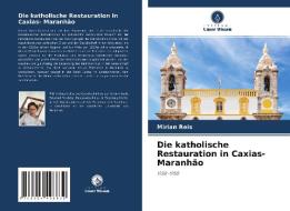 Die katholische Restauration in Caxias- Maranhão di Mirian Reis edito da Verlag Unser Wissen