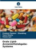 Orale Lipid-Arzneimittelabgabe-Systeme di Pradnya Palekar - Shanbhag, Tanvi Shetty, Veena Iyer edito da Verlag Unser Wissen