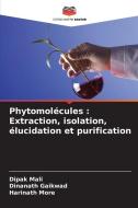 Phytomolécules : Extraction, isolation, élucidation et purification di Dipak Mali, Dinanath Gaikwad, Harinath More edito da Editions Notre Savoir