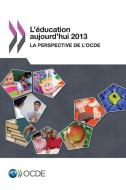 L'Education Aujourd'hui 2013 di Oecd edito da Organization for Economic Co-operation and Development (OECD