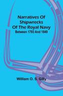 Narratives of Shipwrecks of the Royal Navy; between 1793 and 1849 di William O. S. Gilly edito da Alpha Editions