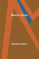 March Hares di Harold Frederic edito da Alpha Editions