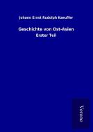 Geschichte von Ost-Asien di Johann Ernst Rudolph Kaeuffer edito da TP Verone Publishing