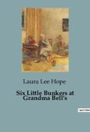 Six Little Bunkers at Grandma Bell's di Laura Lee Hope edito da Culturea