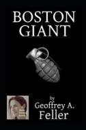 Boston Giant di Feller Geoffrey A. Feller edito da Independently Published