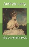 The Olive Fairy Book di Ford H. J. Ford, Lang Andrew Lang edito da Independently Published