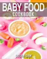 BABY FOOD COOKBOOK di SAM SUSAN SAM edito da Independently Published