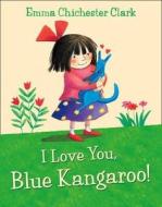 I Love You, Blue Kangaroo di Emma Chichester Clark edito da HarperCollins Publishers