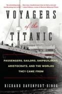 Voyagers of the Titanic: Passengers, Sailors, Shipbuilders, Aristocrats, and the Worlds They Came from di Richard Davenport-Hines edito da William Morrow & Company