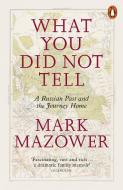 What You Did Not Tell di Mark Mazower edito da Penguin Books Ltd (UK)