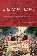 Jump Up!: Caribbean Carnival Music in New York di Ray Allen edito da OXFORD UNIV PR