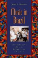 Music in Brazil: Experiencing Music, Expressing Culture Includes CD [With CD] di John P. Murphy edito da OXFORD UNIV PR