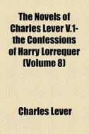 The Novels Of Charles Lever (volume 8) di Charles Lever edito da General Books Llc