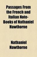 Passages From The French And Italian Note-books Of Nathaniel Hawthorne di Nathaniel Hawthorne edito da General Books Llc