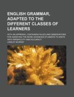 English Grammar, Adapted To The Different Classes Of Learners (1825) di Lindley Murray edito da General Books Llc