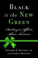 Black Is The New Green di Leonard E. Burnett, A. Hoffman edito da Palgrave Macmillan