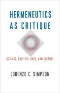 Hermeneutics As Critique di Lorenzo C. Simpson edito da Columbia University Press