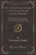 The Life And Adventures Of Robinson Crusoe, Of York, Mariner, Vol. 1 Of 2 di Robinson Crusoe edito da Forgotten Books