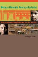 Mexican Women in American Factories di Carolyn Tuttle edito da University of Texas Press