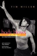 Body Blows: Six Performances di Tim Miller edito da UNIV OF WISCONSIN PR