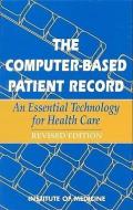 The Computer-Based Patient Record: An Essential Technology for Health Care, Revised Edition di Institute Of Medicine, Committee on Improving the Patient Recor edito da NATL ACADEMY PR