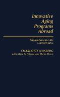 Innovative Aging Programs Abroad di Charlotte Nusberg, Mary Jo Gibson, Sheila Peace edito da Greenwood Press
