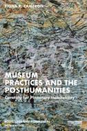 Museum Practices And The Posthumanities di Fiona Cameron edito da Taylor & Francis Ltd