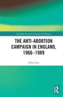 The Anti-Abortion Campaign In England, 1966-1989 di Olivia Dee edito da Taylor & Francis Ltd