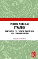 Indian Nuclear Strategy di Sanjay Badri-Maharaj edito da Taylor & Francis Ltd